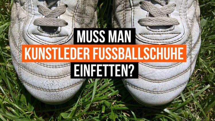 muss man Kunstleder Fussballschuhe einfetten