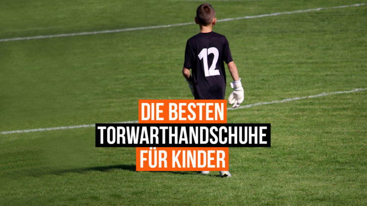 das sind die die besten Torwarthandschuhe für Kinder von allen Marken.