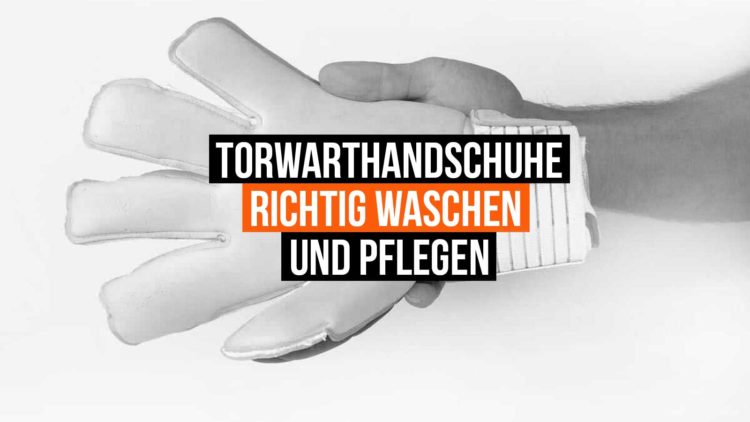 Anleitung zum waschen und pflegen von torwarthandschuhen