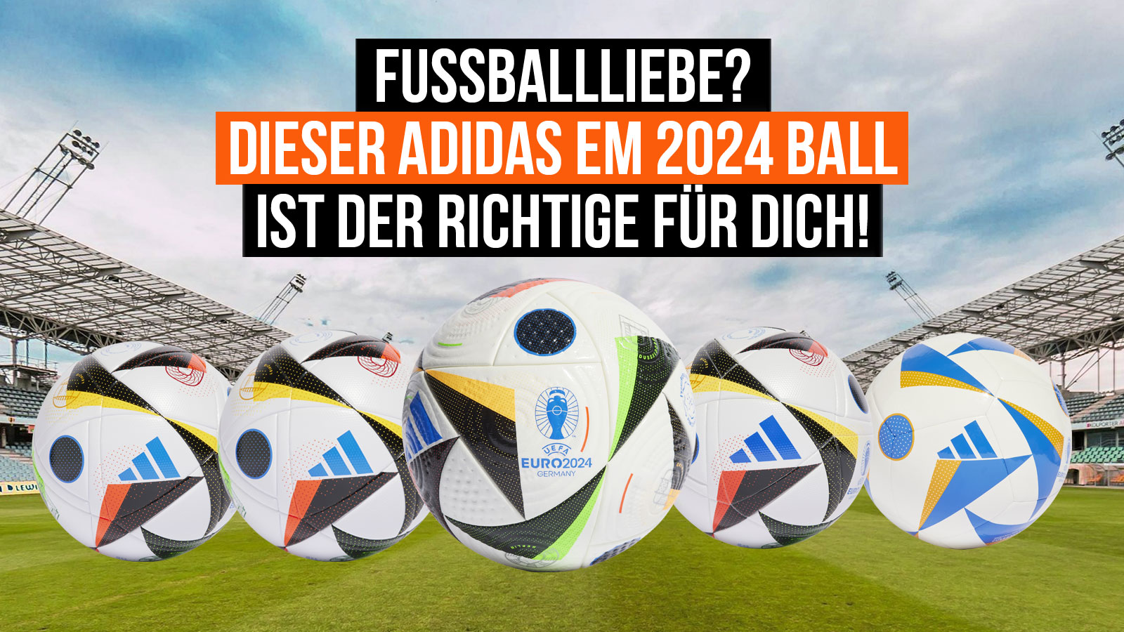 die adidas Fussballliebe EM 2024 Bälle der Euro in Deutschland