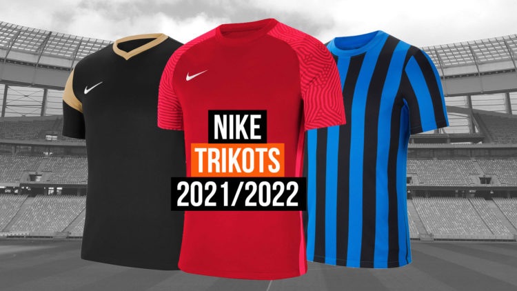 Die Nike Trikots 2021/2022 Neuheiten für den Fußball und Teamsport