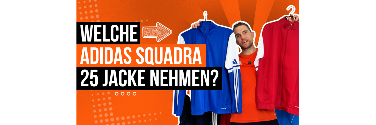 adidas Squadra 25 Jacken Vergleich - Welche adidas Squadra 25 Jacke? Präsentationsjacke oder Trainingsjacke