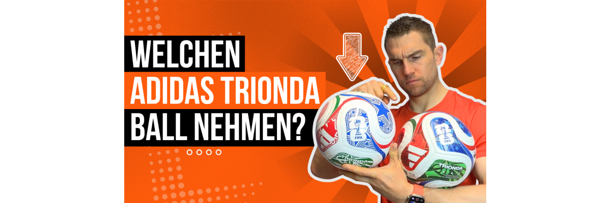 welchen WM Ball bestellen - welchen WM Ball bestellen | adidas Trionda Übersicht
